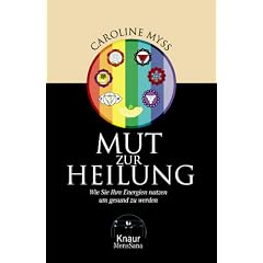 Mut zur Heilung. Wie Sie Ihre Energien nutzen, um gesund zu werden