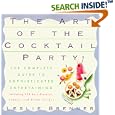 Art of the Cocktail Party: The Complete Guide to Sophisticated Entertaining