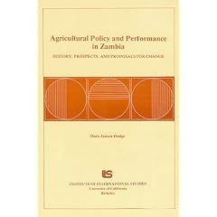 Agricultural policy and performance in Zambia: History, prospects, and proposals for change (Research series - Institute of International Studies, University of California ; no. 32)