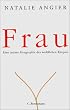 Frau - Eine intime Geographie des weiblichen K�rpers