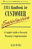 Ama Handbook for Customer Satisfaction: A Complete Guide to Research, Planning, & Implementations