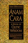 Anam Cara: Spiritual Wisdom from the Celtic World