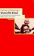 Vorsicht Kind: Eine Arbeitsplatzbeschreibung f�r M�tter, V�ter und andere