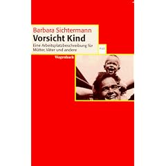 Vorsicht Kind: Eine Arbeitsplatzbeschreibung f�r M�tter, V�ter und andere