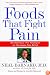 Foods That Fight Pain: Revolutionary New Strategies for Maximum Pain Relief