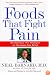 Foods That Fight Pain: Revolutionary New Strategies for Maximum Pain Relief