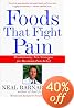 Foods That Fight Pain: Revolutionary New Strategies for Maximum Pain Relief