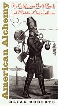 American Alchemy: The California Gold Rush and Middle-Class Culture (Cultural Studies of the United States)