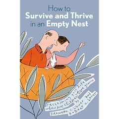 How to Survive and Thrive in an Empty Nest: Reclaiming Your Life When Your Children Have Grown