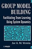 Group Model Building: Facilitating Team Learning Using System Dynamics