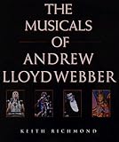 Musicals of Andrew Lloyd Webber: His Life and Works