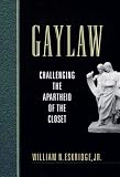 Gaylaw: Challenging the Apartheid of the Closet