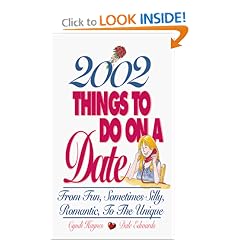 2002 Things To Do On A Date: From Fun, Sometimes Silly, Romantic, to the Unique