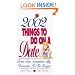 2002 Things To Do On A Date: From Fun, Sometimes Silly, Romantic, to the Unique