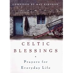 Celtic Blessings: Prayers for Everyday Life