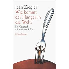 Wie kommt der Hunger in die Welt? Ein Gespr�ch mit meinem Sohn
