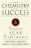 The Chemistry of Success: Six Secrets of Peak Performance
