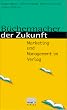 B�chermacher der Zukunft. Marketing und Management im Verlag