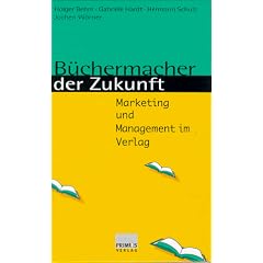 B�chermacher der Zukunft. Marketing und Management im Verlag