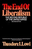 The End of Liberalism: The Second Republic of the United States Theodore J. Lowi