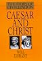 Caesar and Christ: A History of Roman Civilization and of Christianity from Their Beginnings to A.D. 325 (Story of Civilization)