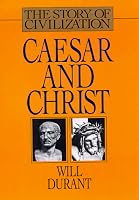 Caesar and Christ: A History of Roman Civilization and of Christianity from Their Beginnings to A.D. 325 (Story of Civilization, No 3)