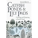 Catfish Ponds and Lily Pads: Creating and Enjoying a Family Pond