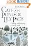 Catfish Ponds and Lily Pads: Creating and Enjoying a Family Pond