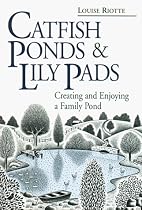 Catfish Ponds and Lily Pads: Creating and Enjoying a Family Pond