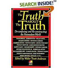 The Truth About the Truth: De-confusing and Re-constructing the Postmodern World (New Consciousness Reader)