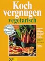 Kochvergn&uuml;gen vegetarisch: F&uuml;r genu&szlig;reiches Schlemmen ohne Fleisch: das aktuelle Grundkochbuch, kompetent, modern, &uuml;berzeugend. Vielfalt wie noch nie