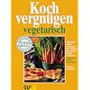 Kochvergn�gen vegetarisch: F�r genu�reiches Schlemmen ohne Fleisch: das aktuelle Grundkochbuch, kompetent, modern, �berzeugend. Vielfalt wie noch nie