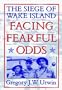 Facing Fearful Odds: The Siege of Wake Island