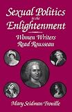 Sexual Politics in the Enlightenment: Women Writers Read Rousseau (S U N Y Series, Margins of Literature)