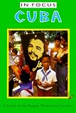 Cuba In Focus: A Guide to the People, Politics and Culture (In Focus Guides)