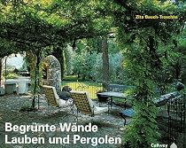 Begr&uuml;nte W&auml;nde, Lauben und Pergolen: Gestalten mit Kletterpflanzen und Spalierobst