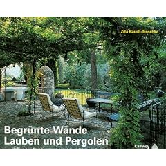 Begr�nte W�nde, Lauben und Pergolen: Gestalten mit Kletterpflanzen und Spalierobst