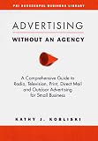 Advertising Without an Agency : A Comprehensive Guide to Radio, Television, Print, Direct Mail, and Outdoor Advertising for Small Business (Psi Successful Business Library)