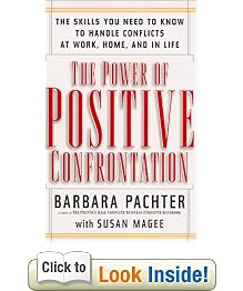 The Power of Positive Confrontation: The Skills You Need to Know to Handle Conflicts at Work, Home, and in Life: Barbara Pachter, Susan Magee