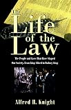 The Life of the Law: The People and Cases that Have Shaped Our Society, from King Alfred to Rodney King Alfred H. Knight