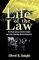 The Life of the Law: The People and Cases that Have Shaped Our Society, from King Alfred to Rodney King