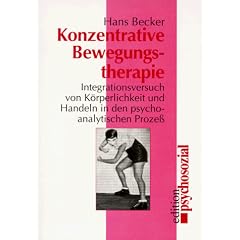 Konzentrative Bewegungstherapie: Integrationsversuch von K�rperlichkeit und Handeln in den psychoanalytischen Proze�