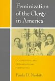 Feminization of the Clergy in America: Occupational and Organizational Perspectives