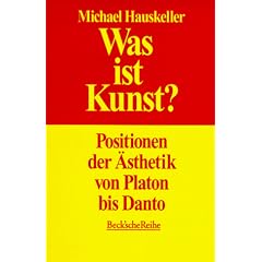 Was ist Kunst? Positionen der �sthetik von Platon bis Danto