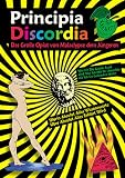 Principia Discordia: Das grosse Opiat von Malaclypse dem J�ngeren. Worin absolut alles wissenswerte �ber absolut alles erkl�rt wird. Wie ich die ... mit Ihr anstellte als ich Sie gefunden hatte