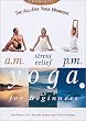 The All-Day Yoga Workout - A.M., Stress Relief, and P.M. Yoga for Beginners
