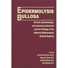Epidermolysis Bullosa: Clinical, Epidemiologic, and Laboratory Advances and the Findings... by Dr. Jo-David Fine MD MPH, Dr. Eugene A. Bauer MD, Dr. Joseph McGuire MD and Dr. Alan Moshell MD