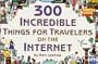 300 Incredible Things for Travelers on the Internet