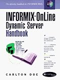 Informix-Online Dynamic Server Handbook (Prentice Hall PTR Informix)