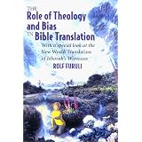 The Role of Theology and Bias in Bible Translation: With a special look at the New World Translation of Jehovah's Witnesses